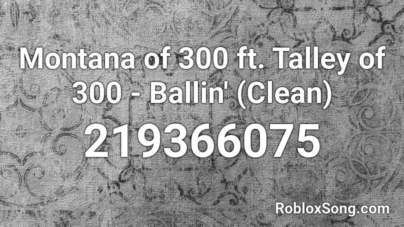 Montana of 300 ft. Talley of 300 - Ballin' (Clean) Roblox ID