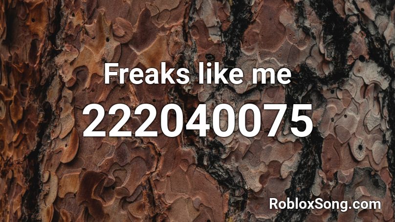 Freaks like me Roblox ID