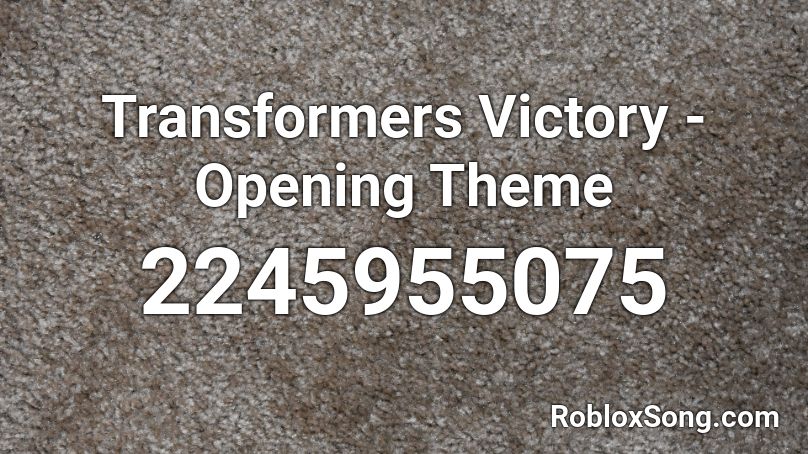 Transformers Victory  - Opening Theme Roblox ID