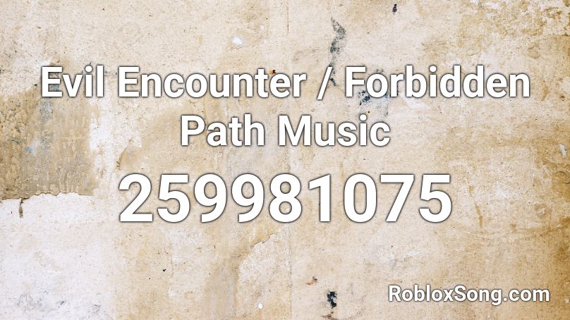 Evil Encounter / Forbidden Path Music Roblox ID