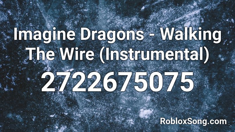 Imagine Dragons - Walking The Wire (Instrumental) Roblox ID