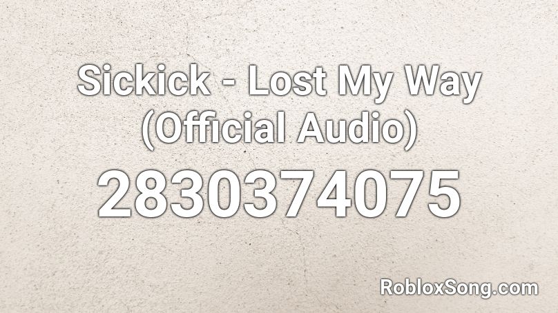 Sickick - Lost My Way (Official Audio) Roblox ID