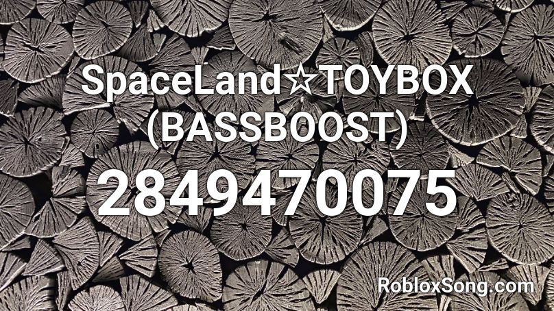SpaceLand☆TOYBOX (BASSBOOST) Roblox ID