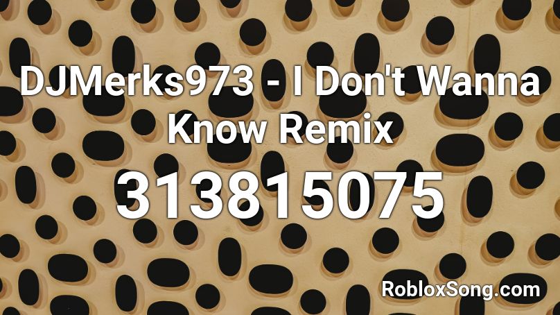 DJMerks973 - I Don't Wanna Know Remix Roblox ID
