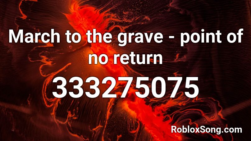 March to the grave - point of no return Roblox ID