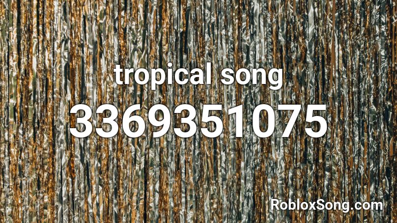 tropical song Roblox ID