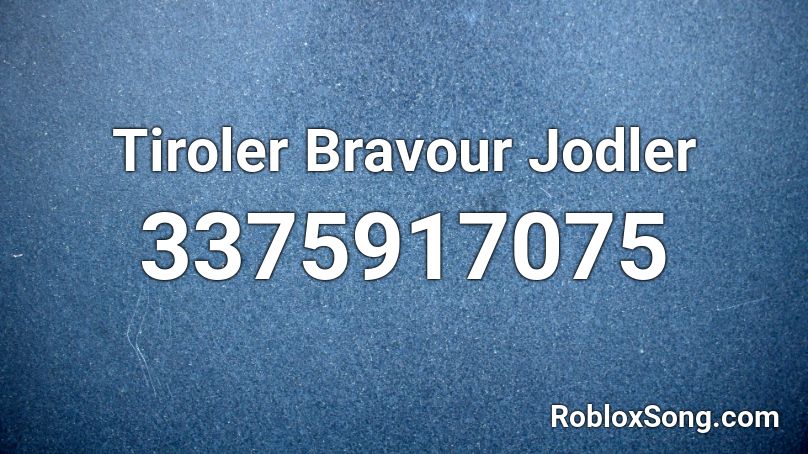 Tiroler Bravour Jodler Roblox ID