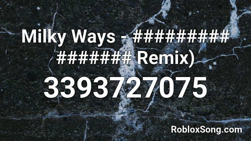 Milky Ways - ######### ####### Remix) Roblox ID
