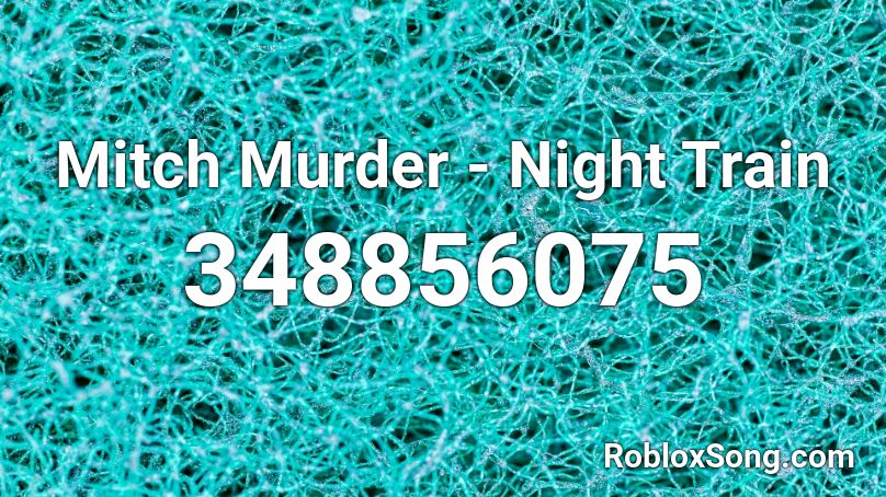 Mitch Murder - Night Train Roblox ID