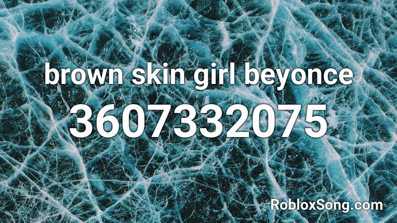brown skin girl beyonce Roblox ID