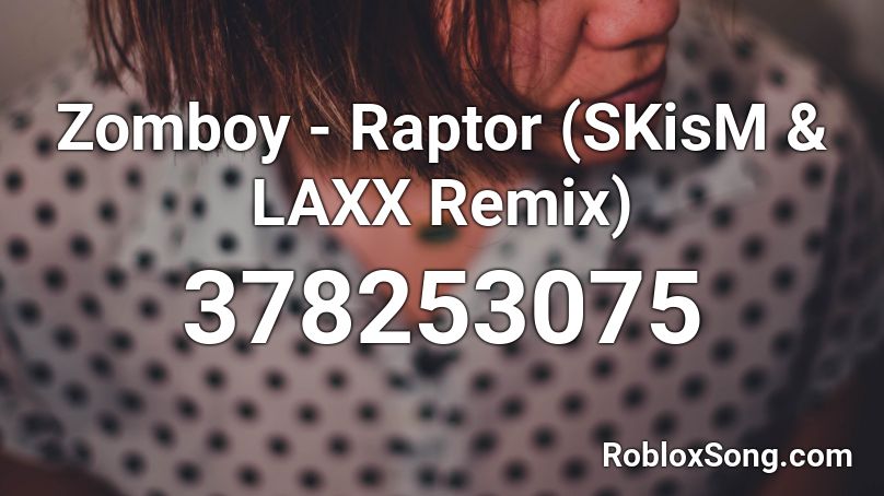 Zomboy - Raptor (SKisM & LAXX Remix) Roblox ID