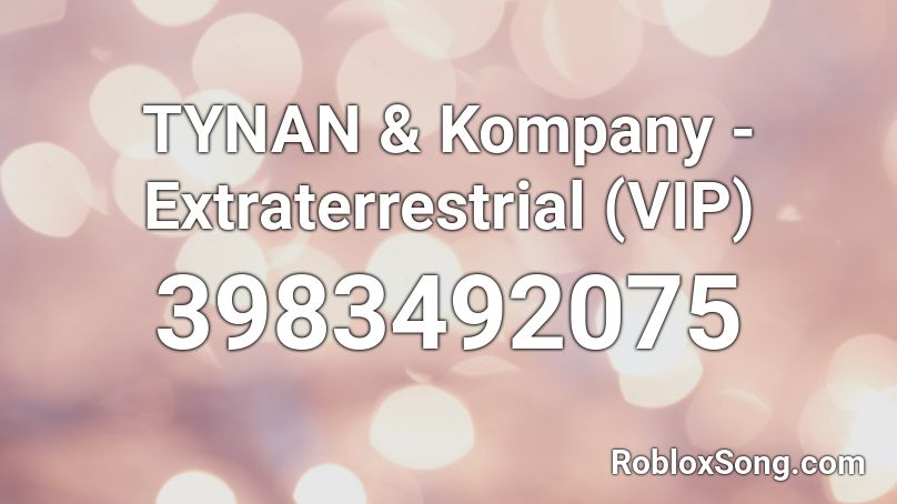 TYNAN & Kompany - Extraterrestrial (VIP) Roblox ID