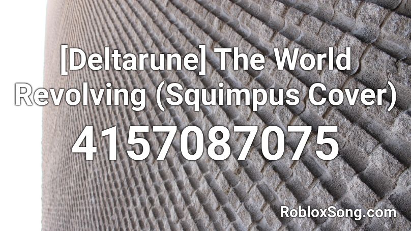 [Deltarune] The World Revolving (Squimpus Cover) Roblox ID