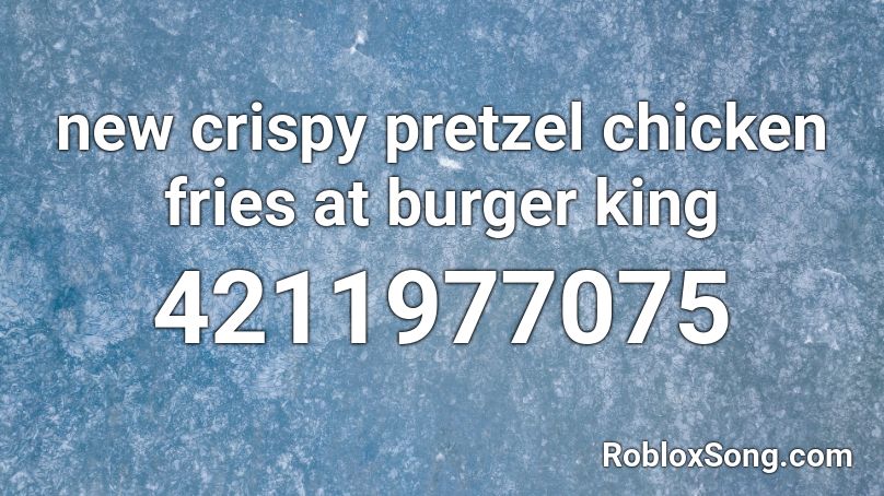 new crispy pretzel chicken fries at burger king Roblox ID