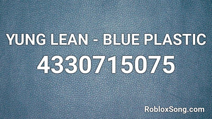 YUNG LEAN - BLUE PLASTIC Roblox ID