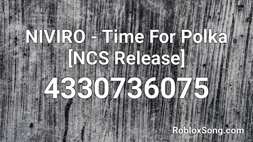 NIVIRO - Time For Polka [NCS Release] Roblox ID