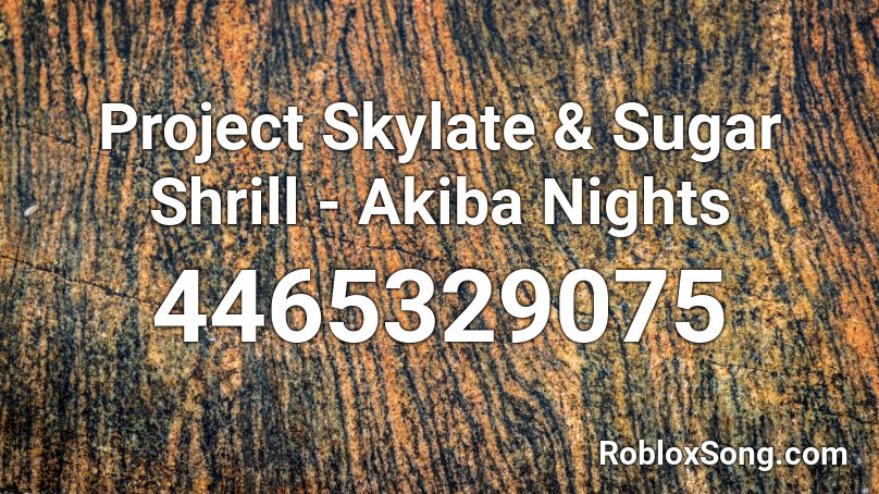 Project Skylate & Sugar Shrill - Akiba Nights Roblox ID