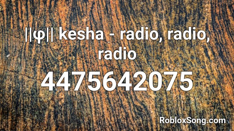 ||φ|| kesha - radio, radio, radio Roblox ID