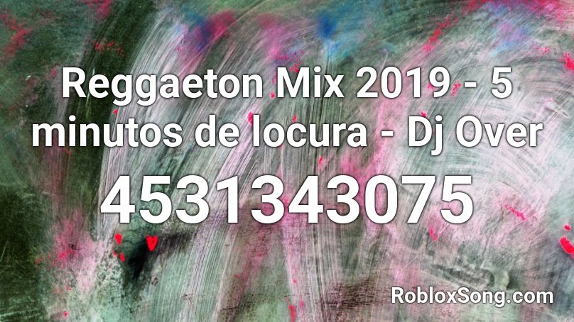 Reggaeton Mix 2019 - 5 minutos de locura - Dj Over Roblox ID
