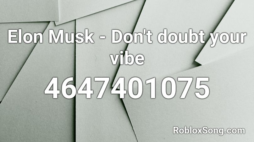 Elon Musk - Don't doubt your vibe Roblox ID