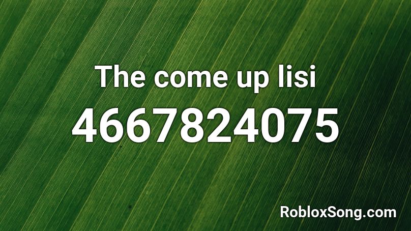 The come up lisi Roblox ID