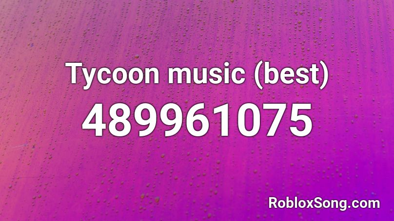 Tycoon Music Best Roblox Id Roblox Music Codes - sounds for roblox tycoon