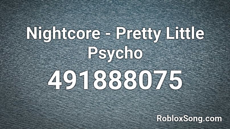 Nightcore - Pretty Little Psycho Roblox ID