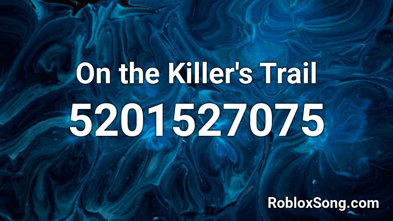 On the Killer's Trail Roblox ID