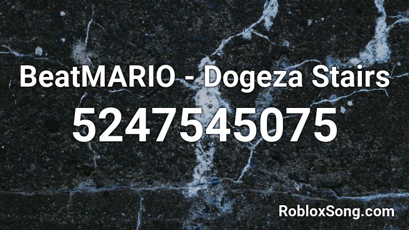 BeatMARIO - Dogeza Stairs Roblox ID