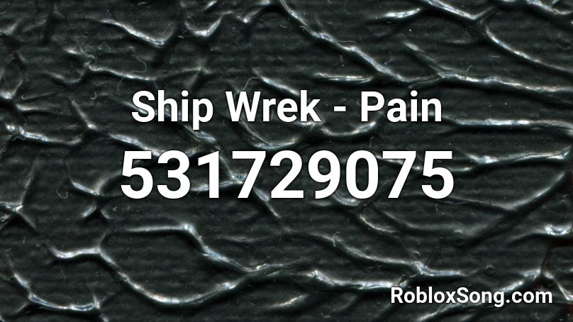 Ship Wrek - Pain Roblox ID