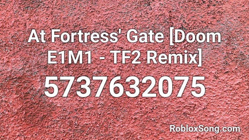 At Fortress' Gate [Doom E1M1 - TF2 Remix] Roblox ID