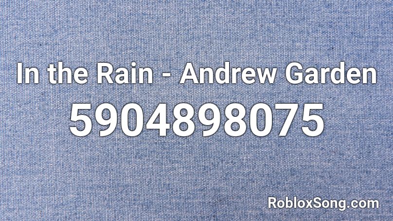 In the Rain - Andrew Garden Roblox ID