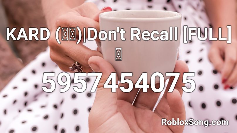 KARD (카드) | Don't Recall [FULL] 🌸 Roblox ID
