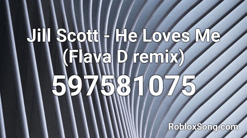 Jill Scott - He Loves Me (Flava D remix) Roblox ID