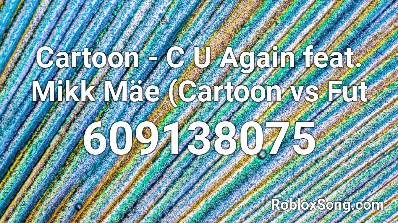 Cartoon - C U Again feat. Mikk Mäe (Cartoon vs Fut Roblox ID