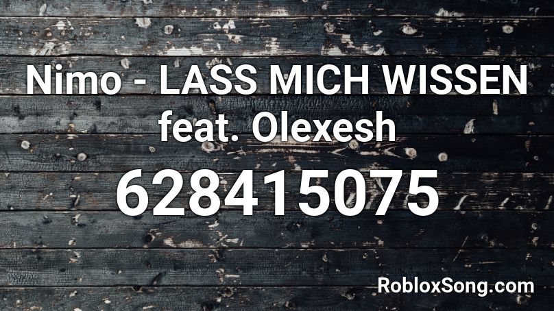 Nimo - LASS MICH WISSEN feat. Olexesh  Roblox ID