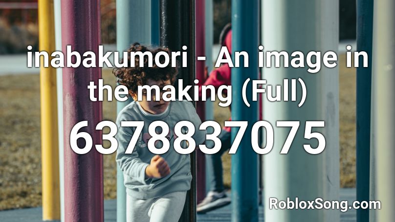 inabakumori - An image in the making (Full) Roblox ID