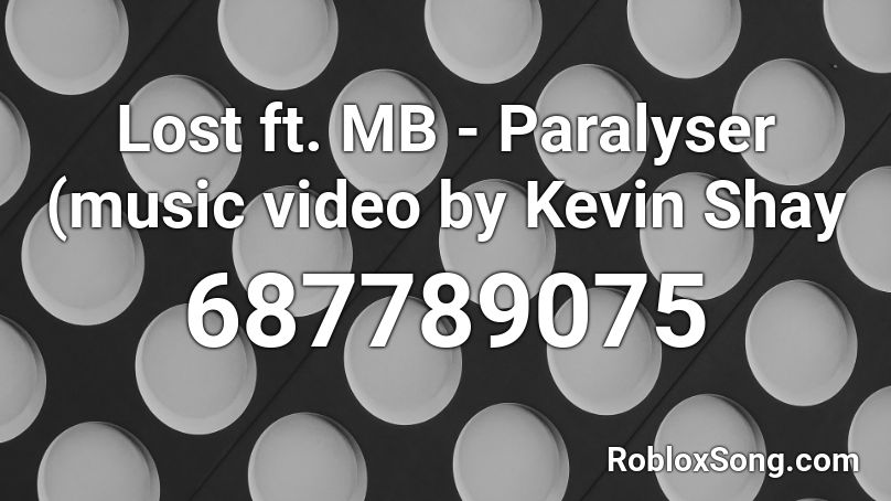 Lost ft. MB - Paralyser (music video by Kevin Shay Roblox ID