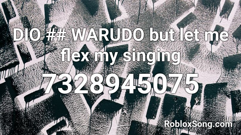 DIO ## WARUDO but let me flex my singing Roblox ID