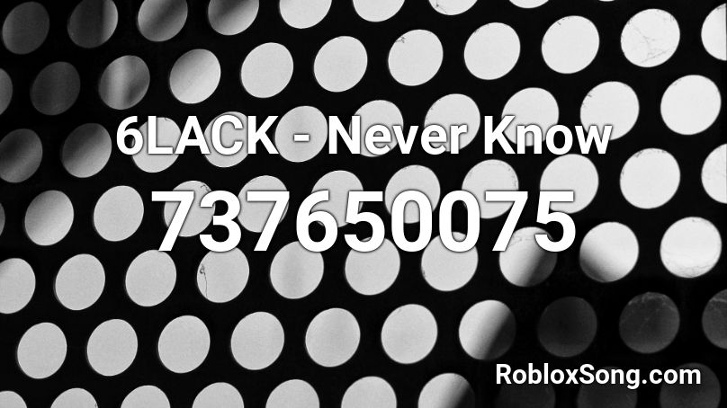 6LACK - Never Know Roblox ID