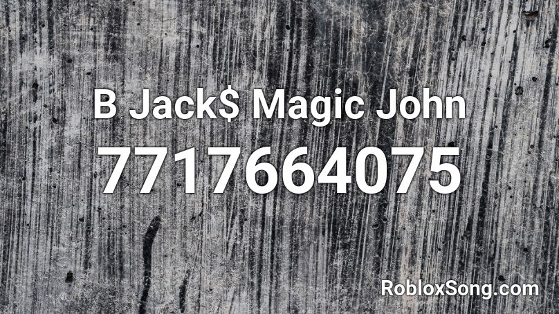 B Jack$ Magic John Roblox ID