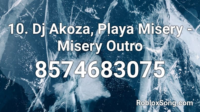 10. Dj Akoza, Playa Misery - Misery Outro Roblox ID