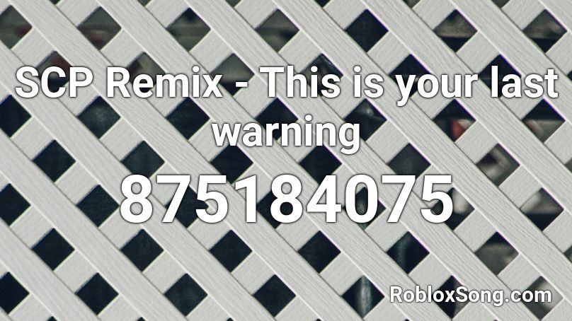 SCP Remix - This is your last warning Roblox ID