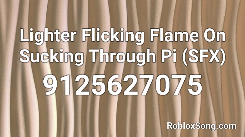 Lighter Flicking Flame On Sucking Through Pi (SFX) Roblox ID