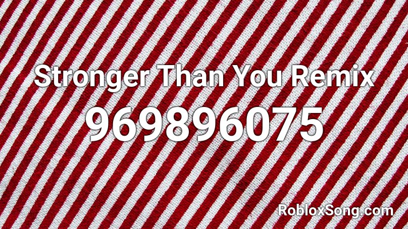 Stronger Than You Remix Roblox Id Roblox Music Codes - frisk stronger than you roblox id