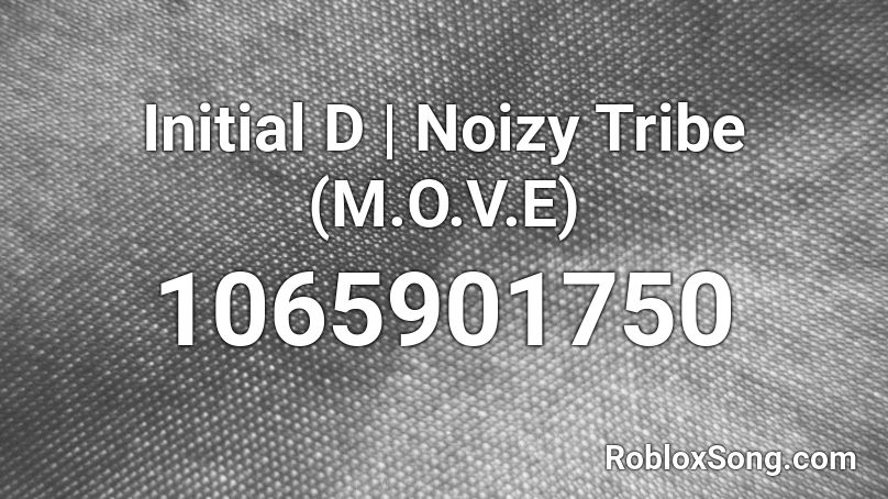 Initial D | Noizy Tribe (M.O.V.E) Roblox ID