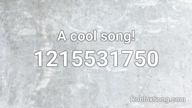 A cool song! Roblox ID