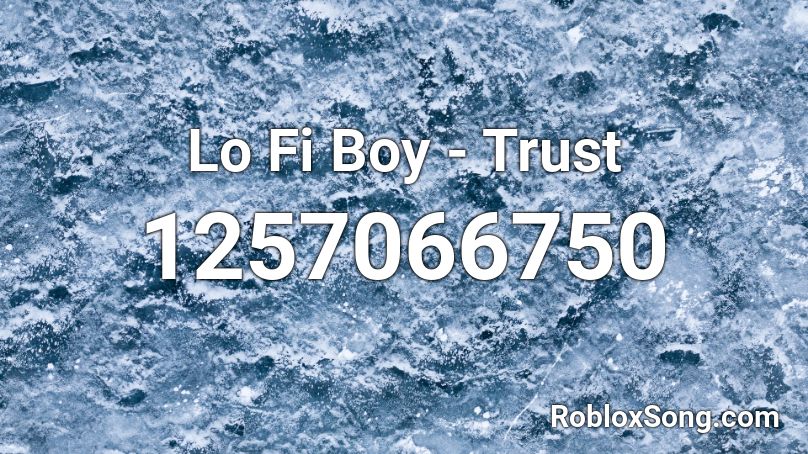 Lo Fi Boy - Trust Roblox ID