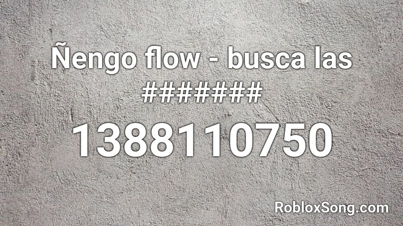 Ñengo flow - busca las ####### Roblox ID