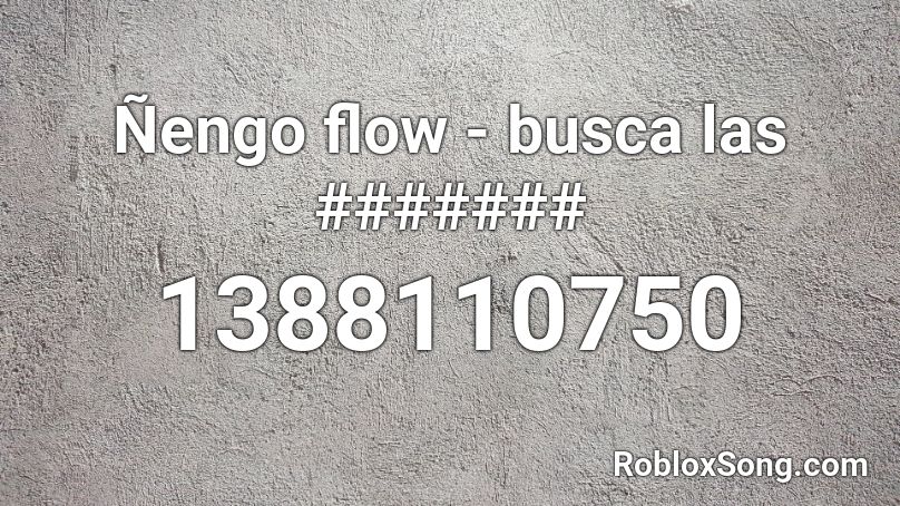 Ñengo flow - busca las ####### Roblox ID